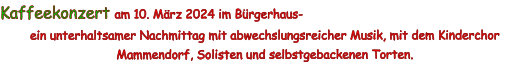Kaffeekonzert am 10. März 2024 im Bürgerhaus-  ein unterhaltsamer Nachmittag mit abwechslungsreicher Musik, mit dem Kinderchor Mammendorf, Solisten und selbstgebackenen Torten.