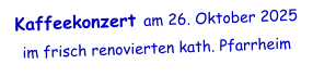 Kaffeekonzert am 26. Oktober 2025 im frisch renovierten kath. Pfarrheim