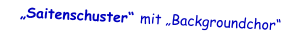„Saitenschuster“ mit „Backgroundchor“